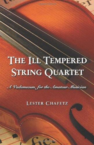 Бумажная книга «The Ill Tempered String Quartet: A Vademecum for the Amateur Musician», автор Лестер Чафетц - фото №1