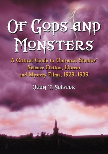 Бумажная книга «Of Gods and Monsters: A Critical Guide to Universal Studios' Science Fiction, Horror and Mystery Films, 1929-1939», автор Джон Т. Сойстер - фото №1