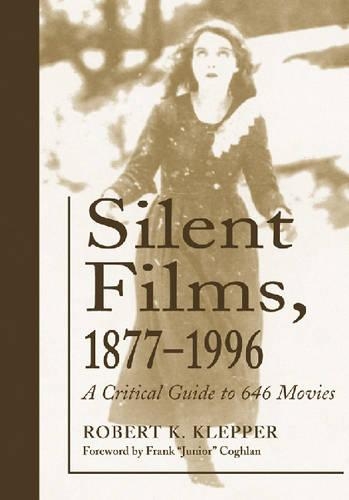 Бумажная книга «Silent Films, 1877-1996: A Critical Guide to 646 Movies», автор Роберт К. Клеппер - фото №1