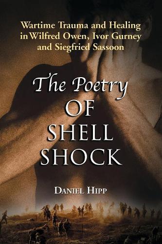 Бумажная книга «The Poetry of Shell Shock: Wartime Trauma and Healing in Wilfred Owen, Ivor Gurney and Siegfried Sassoon», автор Дэниел Хипп - фото №1
