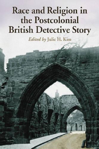 Бумажная книга «Race and Religion in the Postcolonial British Detective Story: Ten Essays», автор Джули Х. Ким - фото №1