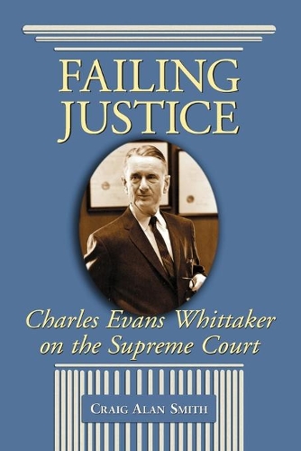 Бумажная книга «Failing Justice: Charles Evans Whittaker on the Supreme Court», автор Крейг Алан Смит - фото №1