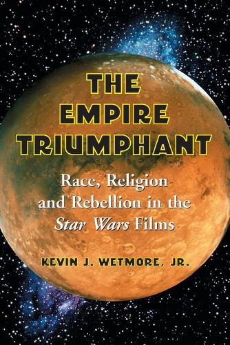 Бумажная книга «The Empire Triumphant: Race, Religion and Rebellion in the 'Star Wars' Films», автор Кевин Дж. Ветмор - фото №1