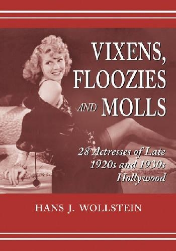 Бумажная книга «Vixens, Floozies and Molls: 28 Actresses of Late 1920s and 1930s Hollywood», автор Ганс Дж. Вольштейн - фото №1