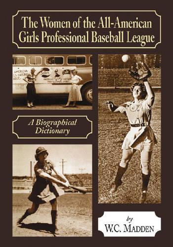 Бумажная книга «The Women of the All-American Girls Professional Baseball League: A Biographical Dictionary», автор У.К. Мэдден - фото №1