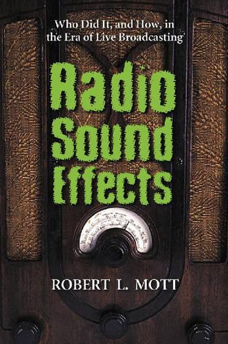 Паперова книга «Radio Sound Effects: Who Did it, and How, in the Era of Live Broadcasting», автор Роберт Л. Мотт - фото №1