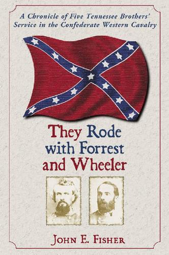 Бумажная книга «They Rode with Forrest and Wheeler: A Chronicle of Five Tennessee Brothers' Service in the Confederate Western Cavalry», автор Джон Э. Фишер - фото №1