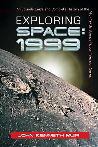 Паперова книга «Exploring Space 1999: An Episode Guide and Complete History of the Mid-1970s Science Fiction Television Series», автор Джон Кеннет Мюір - фото №1