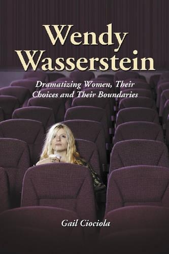 Бумажная книга «Wendy Wasserstein: Dramatizing Women, Their Choices and Their Boundaries», автор Гейл Чиочиола - фото №1