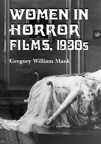 Бумажная книга «Women in Horror Films: 1930s», автор Грегори Уильям Мэнк - фото №1