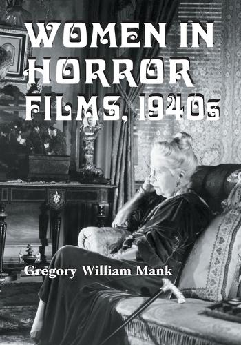 Бумажная книга «Women in Horror Films: 1940s», автор Грегори Уильям Мэнк - фото №1