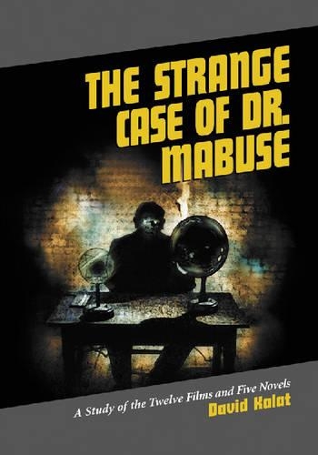 Бумажная книга «The Strange Case of Dr. Mabuse: A Study of the Twelve Films and Five Novels», автор Дэвид Калат - фото №1