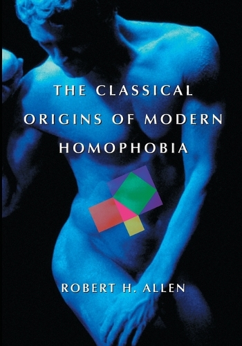 Бумажная книга «The Classical Origins of Modern Homophobia», автор Роберт Х. Аллен - фото №1