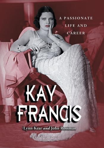 Паперова книга «Kay Francis: A Passionate Life and Career», авторів Джон Россман, Лінн Кір - фото №1