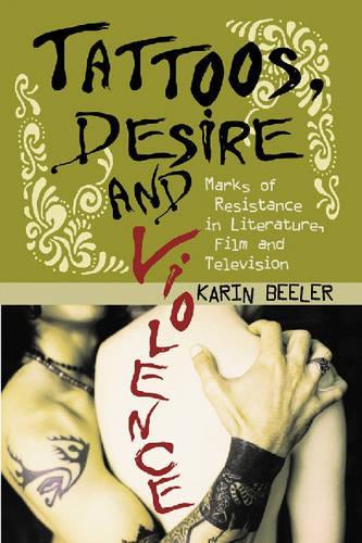Бумажная книга «Tattoos, Desire and Violence: Marks of Resistance in Literature, Film and Television», автор Карин Билер - фото №1