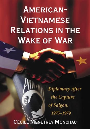 Бумажная книга «American-Vietnamese Relations in the Wake of War: Diplomacy After the Capture of Saigon, 1975-1979», автор Сесиль Менетри-Моншо - фото №1