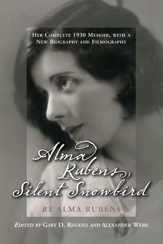 Бумажная книга «Alma Rubens, Silent Snowbird: Her Complete 1930 Memoir, with a New Biography and Filmography», автор Альма Рубенс - фото №1