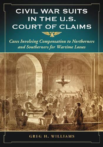 Паперова книга «Civil War Suits in the U.S. Court of Claims: Cases Involving Compensation to Northerners and Southerners», автор Грег Х. Вільямс - фото №1