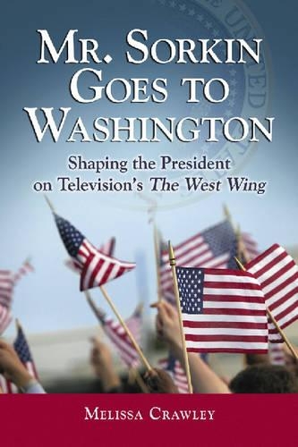 Бумажная книга «Mr. Sorkin Goes to Washington: Shaping the President on Television's the ""West Wing», автор Мелисса Кроули - фото №1