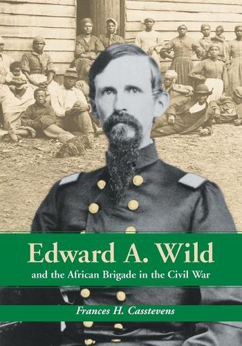 Паперова книга «Edward A. Wild and the African Brigade in the Civil War», автор Френсіс Г. Кастевенс - фото №1