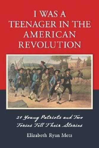 Бумажная книга «I Was a Teenager in the American Revolution: 21 Young Patriots and Two Tories Tell Their Stories», автор Элизабет Райан Метц - фото №1
