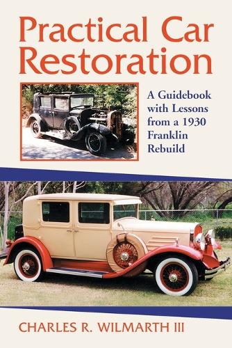 Бумажная книга «Practical Car Restoration: A Guidebook with Lessons from a 1930 Franklin Rebuild», автор Чарльз Р. Уилмарт - фото №1