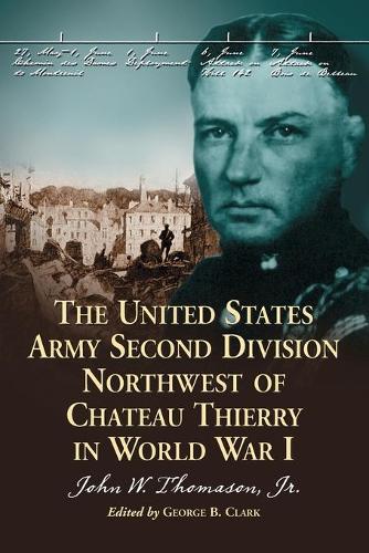 Бумажная книга «The United States Army Second Division Northwest of Chateau Thierry in World War I», автор Джон У. Томасон - фото №1