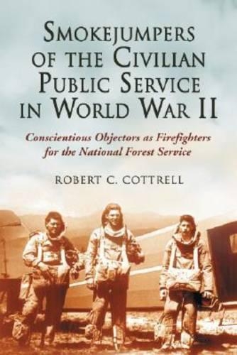 Паперова книга «Smokejumpers of the Civilian Public Service in World War II: Conscientious Objectors as Firefighters for the National Forest Service», автор Роберт К. Коттрелл - фото №1