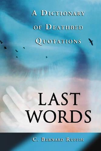Бумажная книга «Last Words: A Dictionary of Deathbed Quotations», автор К. Бернард Раффин - фото №1