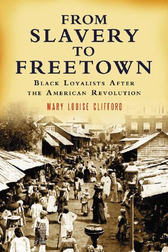 Бумажная книга «From Slavery to Freetown: Black Loyalists After the American Revolution», автор Мэри Луиза Клиффорд - фото №1