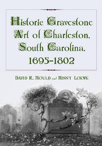 Бумажная книга «Historic Gravestone Art of Charleston, South Carolina, 1695-1802», авторов Дэвид Р. Моулд, Мисси Лоув - фото №1