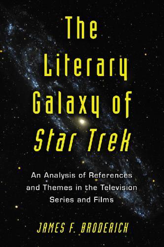 Бумажная книга «The Literary Galaxy of Star Trek: An Analysis of References and Themes in the Television Series and Films», автор Джеймс Ф. Бродерик - фото №1