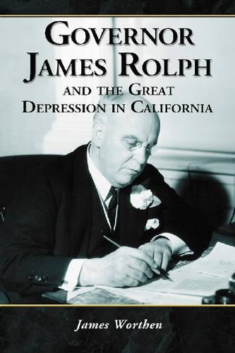 Бумажная книга «Governor James Rolph and the Great Depression in California», автор Джеймс Уортен - фото №1