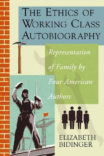 Бумажная книга «The Ethics of Working Class Autobiography: Representation of Family by Four American Authors», автор Элизабет Бидингер - фото №1