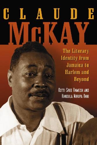 Бумажная книга «Claude McKay: The Literary Identity from Jamaica to Harlem and Beyond», авторов Котти Шри Рамеш, Нирупа Рани Кандула - фото №1