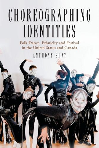 Бумажная книга «Choreographing Identities: Folk Dance, Ethnicity and Festival in the United States and Canada», автор Энтони Шей - фото №1