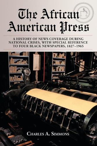 Бумажная книга «The African American Press: A History of News Coverage During National Crises, with Special Reference to Four Black Newspapers, 1827-1965», автор Чарльз А. Симмонс - фото №1