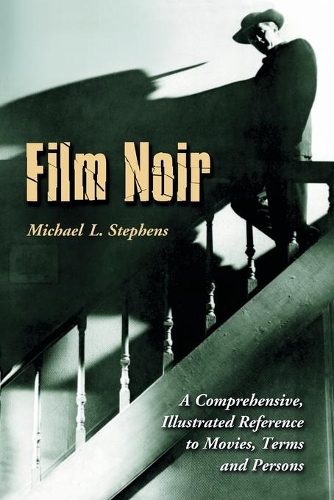 Бумажная книга «Film Noir: A Comprehensive, Illustrated Reference to Movies, Terms and Persons», автор Майкл Л. Стивенс - фото №1
