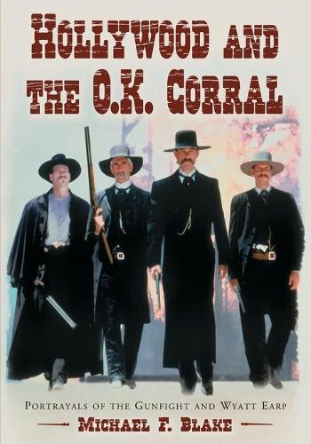 Паперова книга «Hollywood and the O.K. Corral: Portrayals of the Gunfight and Wyatt Earp», автор Майкл Ф. Блейк - фото №1