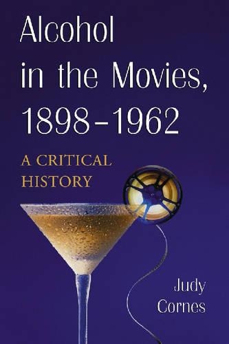 Бумажная книга «Alcohol in the Movies, 1898-1962: A Critical History», автор Джуди Корнс - фото №1