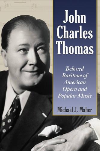 Бумажная книга «John Charles Thomas: Beloved Baritone of American Opera and Popular Music», автор Майкл Дж. Махер - фото №1