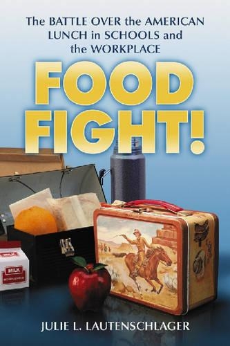 Бумажная книга «Food Fight!: The Battle Over the American Lunch in Schools and the Workplace», автор Джули Л. Лаутеншлагер - фото №1