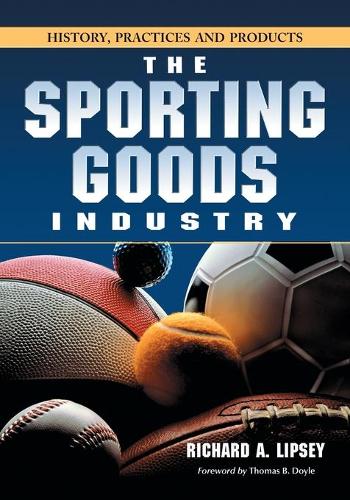 Бумажная книга «The Sporting Goods Industry: History, Practices and Products», автор Ричард А. Липси - фото №1