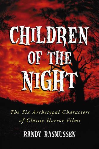 Бумажная книга «Children of the Night: The Six Archetypal Characters of Classic Horror Films», автор Рэнди Расмуссен - фото №1