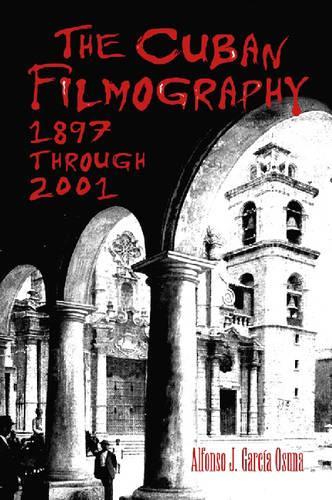 Бумажная книга «The Cuban Filmography: 1897 Through 2001», автор Альфонсо Х. Гарсия Осуна - фото №1