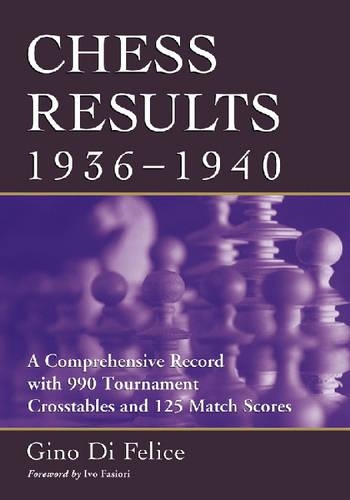 Бумажная книга «Chess Results, 1936-1940: A Comprehensive Record with 990 Tournament Crosstables and 125 Match Scores», автор Джино Ди Феличе - фото №1