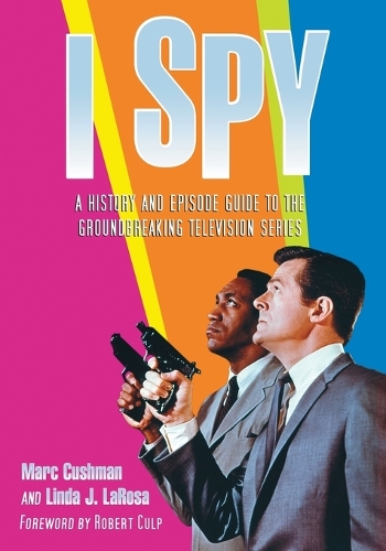Бумажная книга «I Spy: A History and Episode Guide, 1965-1968», авторов Линда Дж. Лароса, Марк Кушман - фото №1