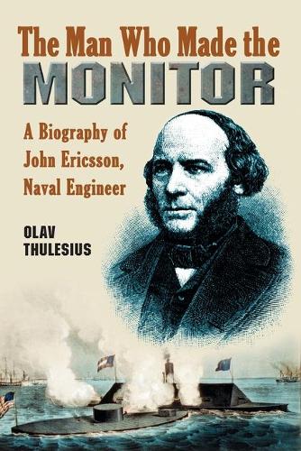 Бумажная книга «The Man Who Made the Monitor: A Biography of John Ericsson, Naval Engineer», автор Олав Тулесиус - фото №1