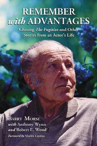 Бумажная книга «Remember with Advantages: Chasing the Fugitive and Other Stories from an Actor's Life», авторов Энтони Л. Уинн, Барри Морс, Роберт Э. Вуд - фото №1