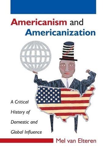 Бумажная книга «Americanism and Americanization: A Critical History of Domestic and Global Influence», автор Мел Ван Эльтерен - фото №1